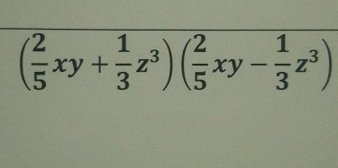 ( 2/5 xy+ 1/3 z^3)( 2/5 xy- 1/3 z^3)