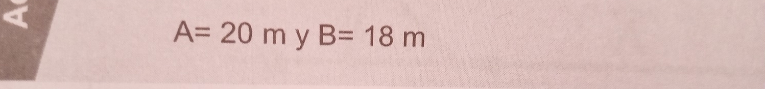 A=20m y B=18m