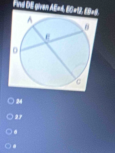 Find DE given AE=4, EC=12, EB=8,
24
2. 7
0
0