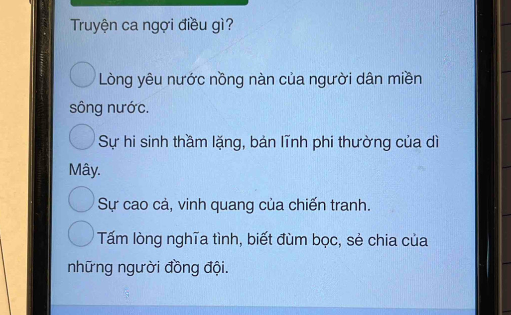 Truyện ca ngợi điều gì?
Lòng yêu nước nồng nàn của người dân miền
sông nước.
Sự hi sinh thầm lặng, bản lĩnh phi thường của dì
Mây.
Sự cao cả, vinh quang của chiến tranh.
Tấm lòng nghĩa tình, biết đùm bọc, sẻ chia của
những người đồng đội.