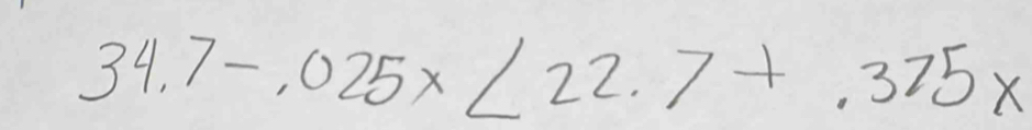 34.7-,025x<22.7+,375x