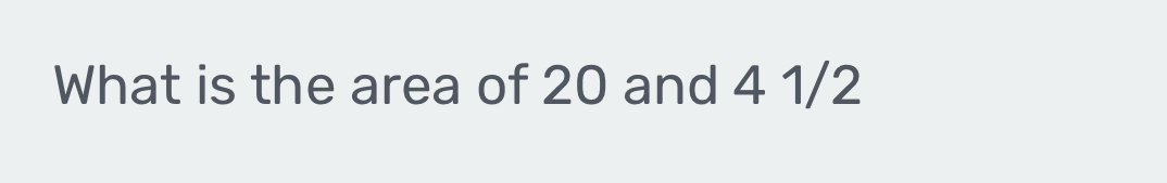 What is the area of 20 and 4 1/2