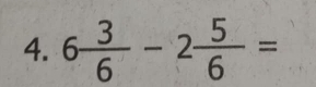 6 3/6 -2 5/6 =