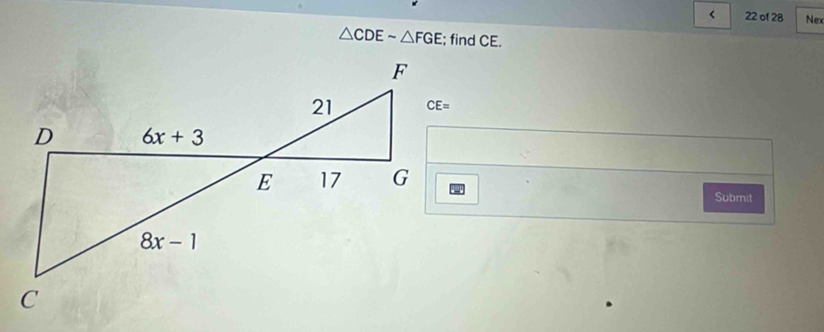 < 22 of 28 Nex
△ CDEsim △ FGE; find CE.
Submit