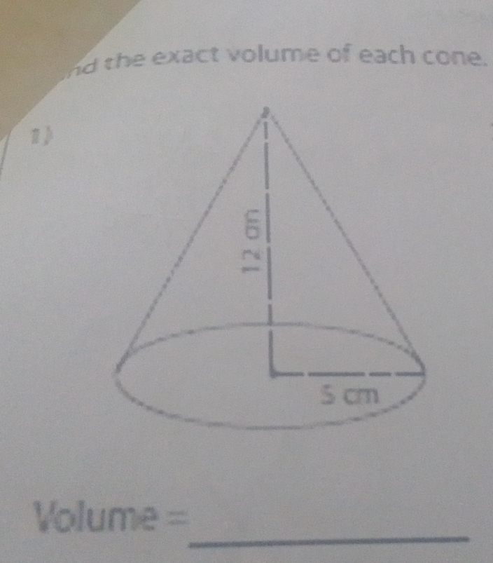 th e exact volume of each cone.
1
_
Volume=