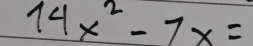 14x^2-7x=