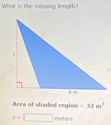 What is the missing length? 
Area of shaded region =32m^2
z=□ meters