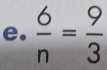  6/n = 9/3 