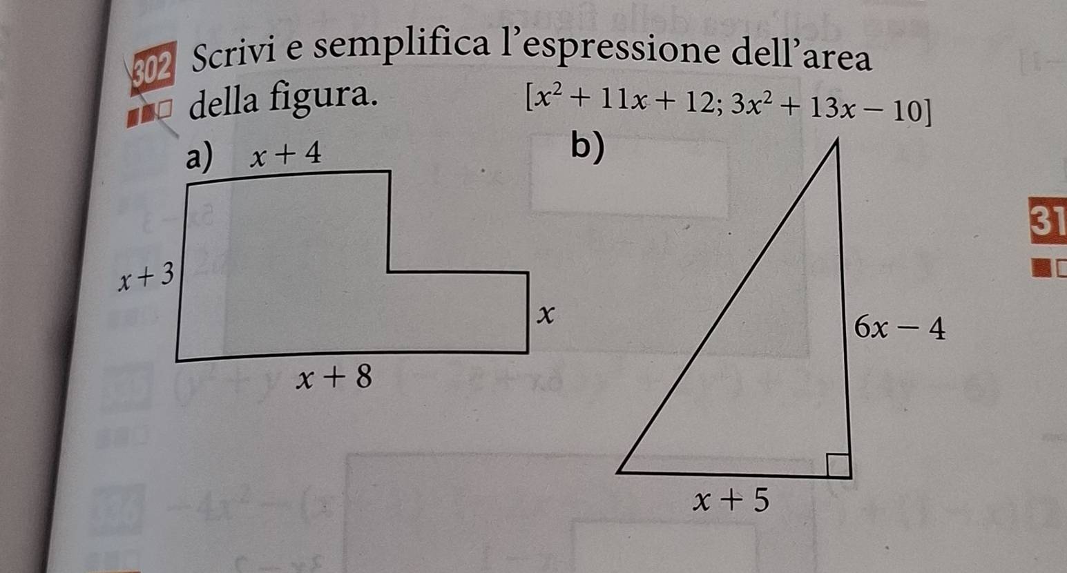 202 Scrivi e semplifica l’espressione dell'area
della figura.
[x^2+11x+12;3x^2+13x-10]
b)
31