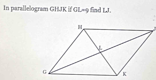 In parallelogram GHJK if GL=9 find LJ.