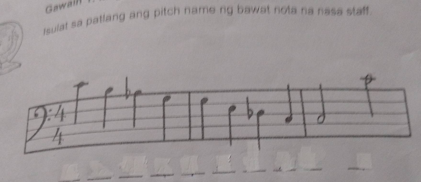 Gawain 
I sulat sa patlang ang pitch name ng bawat nota na nasa staff.