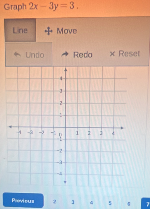 Graph 2x-3y=3. 
Line Move 
Undo Redo Reset 
Previous 2 3 4 5 6 7