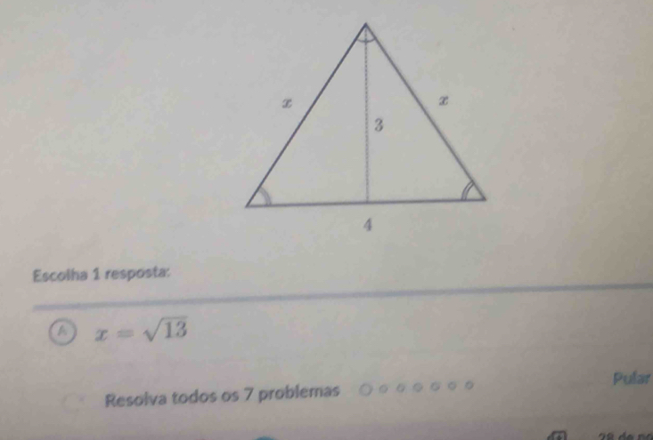 Escolha 1 resposta:
a x=sqrt(13)
Pular
Resolva todos os 7 problemas