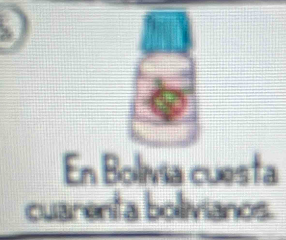 En Bolmia cuesta 
cuarenta bolivianos.