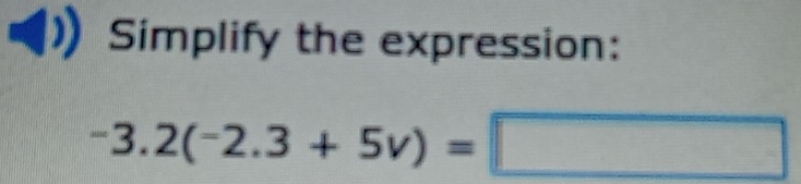 Simplify the expression:
-3.2(-2.3+5v)=□