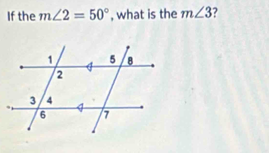 If the m∠ 2=50° , what is the m∠ 3