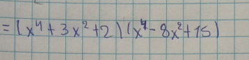 =(x^4+3x^2+2)(x^4-8x^2+15)