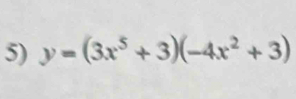 y=(3x^5+3)(-4x^2+3)