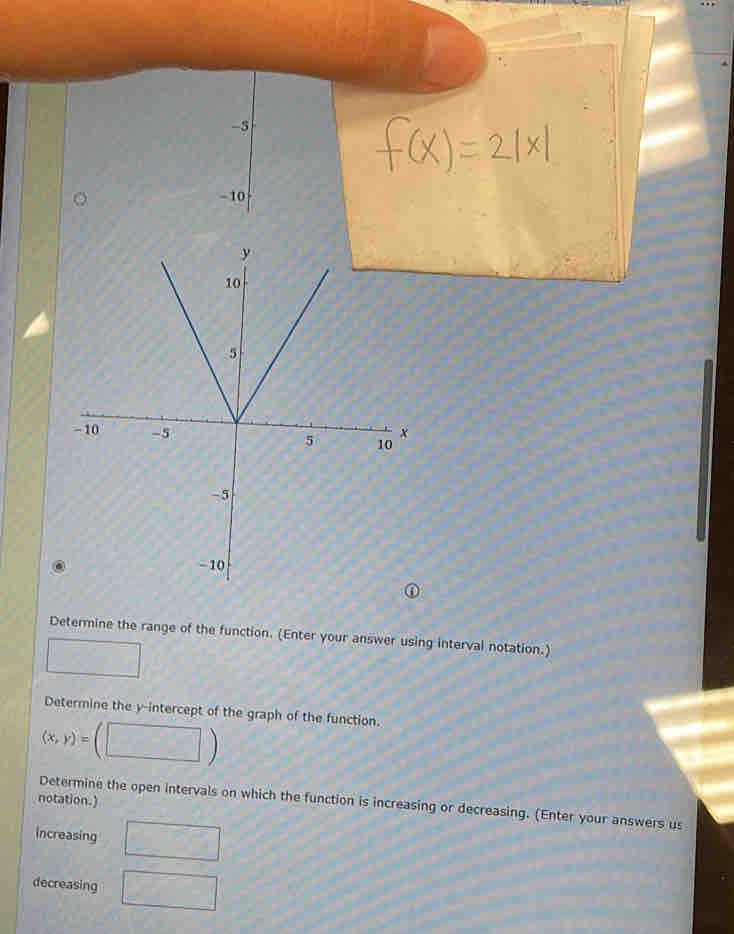 3 
-10 
Determine the range of the function. (Enter your answer using interval notation.) 
Determine the y-intercept of the graph of the function.
(x,y)=
notation.) 
Determine the open intervals on which the function is increasing or decreasing. (Enter your answers us 
increasing 
decreasing