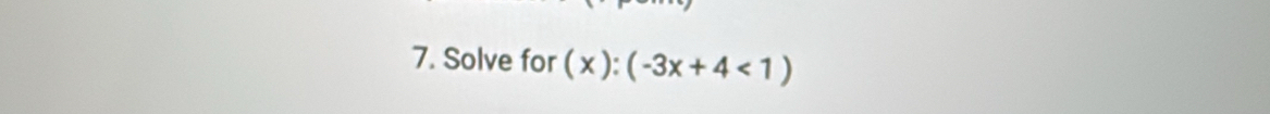 Solve for (x):(-3x+4<1)