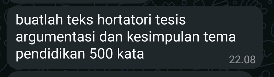 buatlah teks hortatori tesis 
argumentasi dan kesimpulan tema 
pendidikan 500 kata
22.08