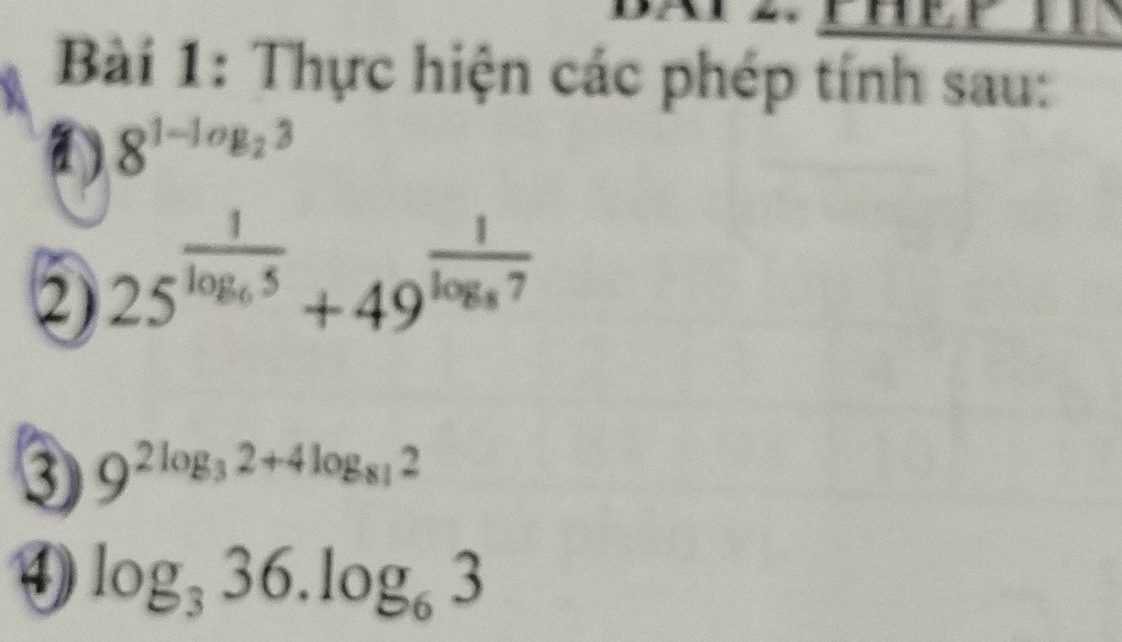 Thực hiện các phép tính sau:
8^(1-log _2)3
2) 25^(frac 1)log _65+49^(frac 1)log _87
③ 9^(2log _3)2+4log _812
D log _336.log _63