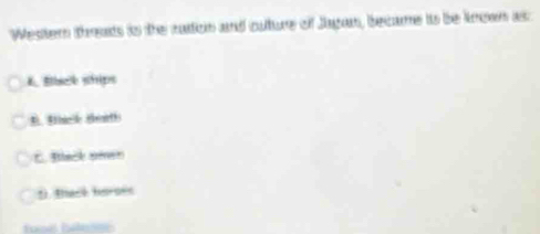 Wester threats to the raiticn and outure off Jagan, became ito be known as:
A Ssce stips
B. Mae sharth
E. Black smen
D. thack horoes