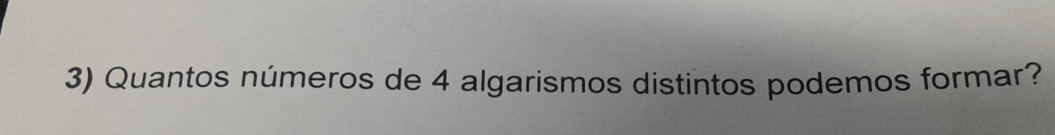 Quantos números de 4 algarismos distintos podemos formar?