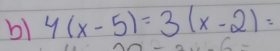 b1 4(x-5)=3(x-2)=