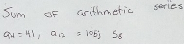 Sum oF arithmetic series
a_4=41, a_12=105jS_8