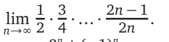 limlimits _nto ∈fty  1/2 ·  3/4 · ...·  (2n-1)/2n .