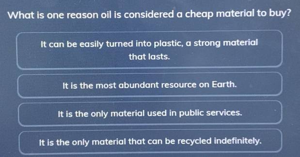 Solved: What is one reason oil is considered a cheap material to buy ...