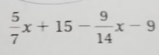  5/7 x+15- 9/14 x-9