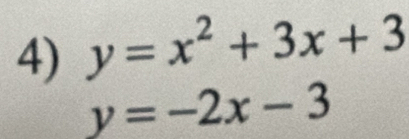 y=x^2+3x+3
y=-2x-3