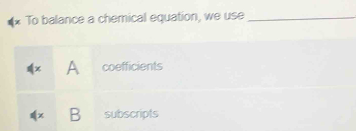 (* To balance a chemical equation, we use_
x A coefficients
x B subscripts