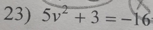 5v^2+3=-16