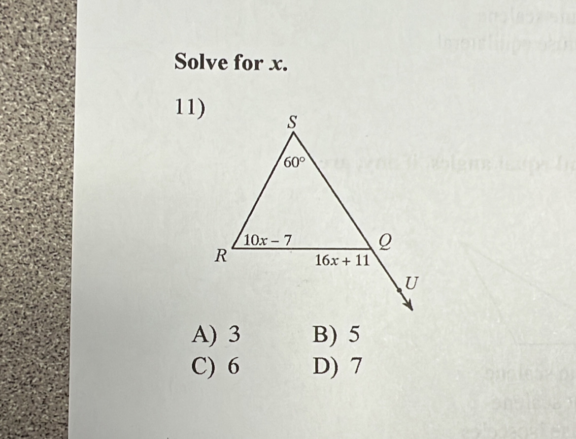 Solve for x.
11)
A) 3 B) 5
C) 6 D) 7