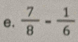 e,  7/8 - 1/6 