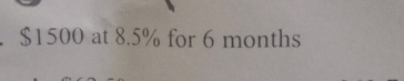 $1500 at 8.5% for 6 months