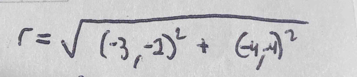 r=sqrt((-3,-2)^2)+(-4,-1)^2