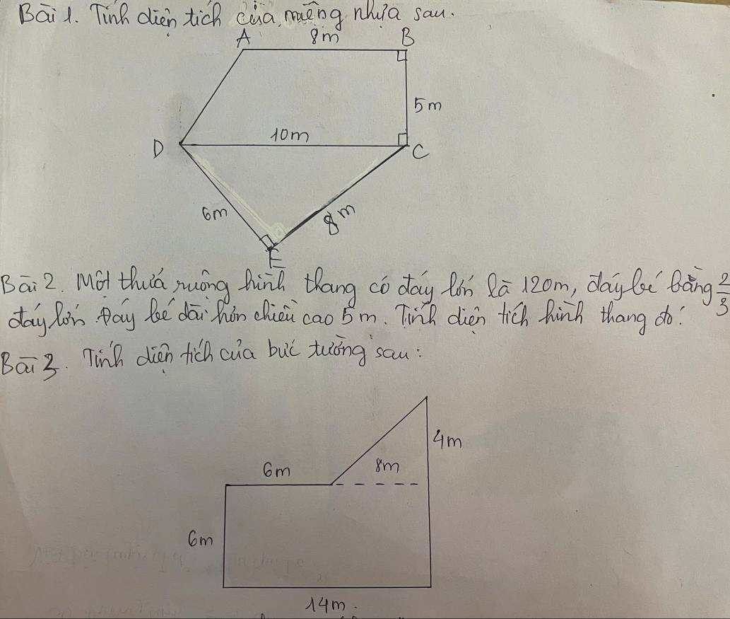 Bāi 2 Mát thuch muóng hinh thang co day fàn 2ā 12om, day f bāng  2/3 
day Rin pay Roe dai hon chièi cao 5m. Tich dien tich hinh thang do? 
Bā3. Tinh dién fich cua buǐ tuóng sau: