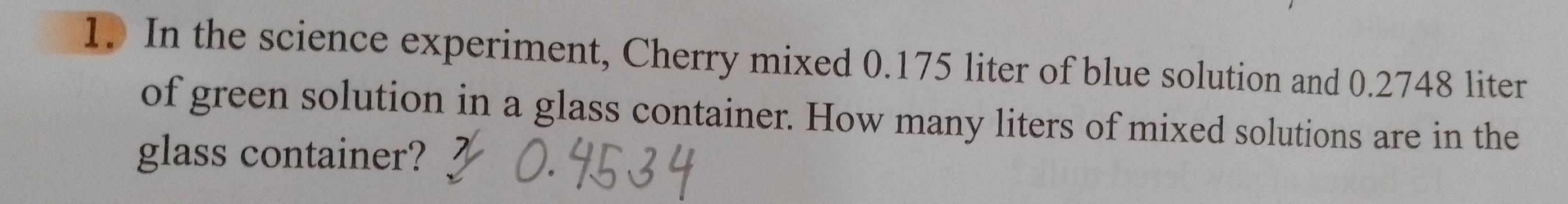 In the science experiment, Cherry mixed 0.175 liter of blue solution and 0.2748 liter
of green solution in a glass container. How many liters of mixed solutions are in the 
glass container?