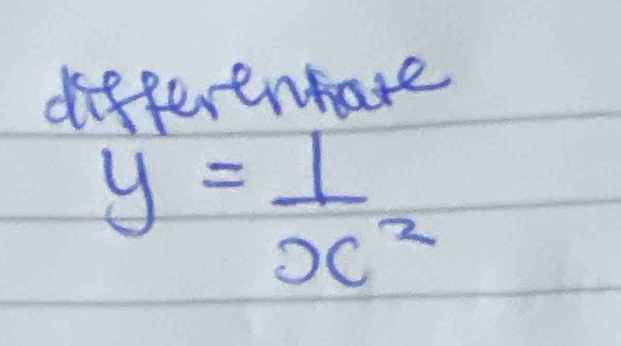 differentate
y= 1/x^2 