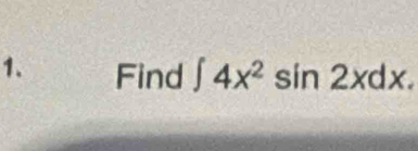 Find ∈t 4x^2sin 2xdx.