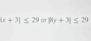 3x+3|≤ 29 or |8y+3|≤ 29