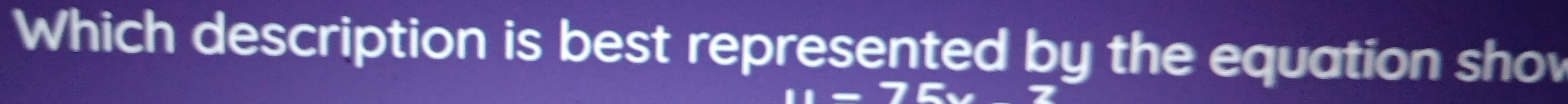 Which description is best represented by the equation shov