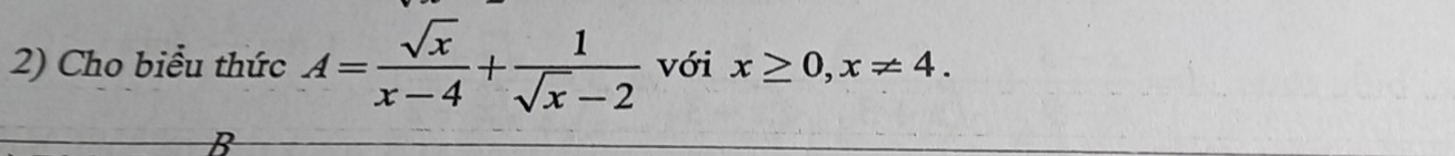 Cho biểu thức A= sqrt(x)/x-4 + 1/sqrt(x)-2  với x≥ 0, x!= 4.
B