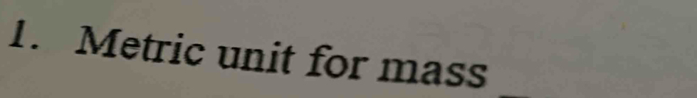 Metric unit for mass 
_