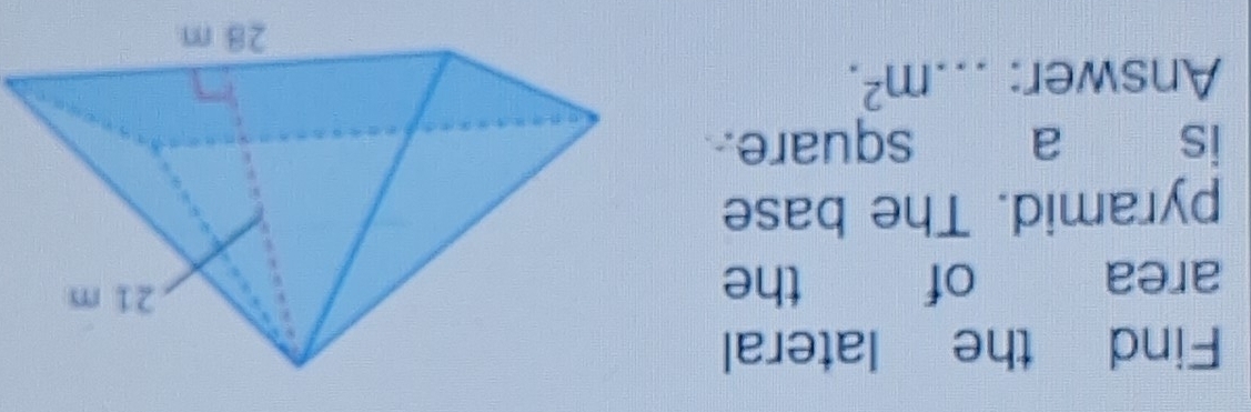 Find the lateral 
area of the 
pyramid. The base 
is a square. 
Answer: _ m^2.