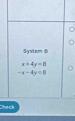 System B
x+4y=8
-x-4y=8
Check